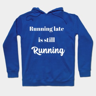 Running late is still Running Hoodie